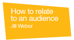 How to relate to an audience