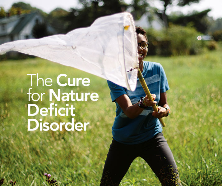 The Cure for Nature Deficit Disorder